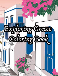 Title: Exploring Greece Coloring Book: A Travel-Inspired Coloring Book for Teens, Adults & Seniors, Author: E J Farley