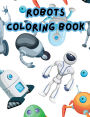 Robots Coloring Book for Kids: Fun and Friendly Robot Designs for Boys and Girls Ages 4-10