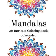 Title: Mandala's: An Intricate Coloring Book of Wonder.:, Author: Alysia Taylor