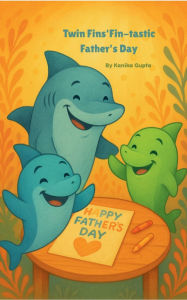 Title: Twin Fins' Fin-tastic Father's Day: A heartwarming underwater tale of giggles, gifts, and gratitude for Papa Fin., Author: Kanika Kanika