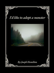 Title: I Want To Adopt A Monster, Author: Joseph Hamilton