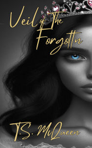 Title: Veil of the Forgotten, Author: T. S. Mcqueen