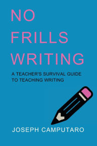 Free textbook torrents download No Frills Writing: A Teacher's Survival Guide to Teaching Writing 9798317693343 English version by Joseph Camputaro 