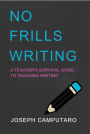 No Frills Writing: A Teacher's Survival Guide to Teaching Writing