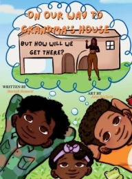 Title: On our way to Grandma's house, But how will we get there?, Author: Mariah Bennett