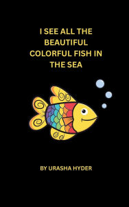 Title: I See All The Beautiful Colorful Fish In The Sea, Author: Urasha Hyder