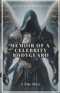 Download from google books online free Memoir Of A Celebrity Bodyguard 9798317694562 by Liam Carmichael