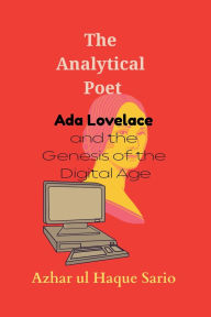 Title: The Analytical Poet: Ada Lovelace and the Genesis of the Digital Age, Author: Azhar Ul Haque Sario