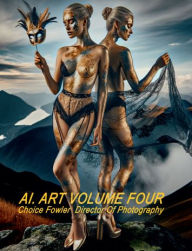 Title: AI ART Volume Four, Author: Choice Fowler