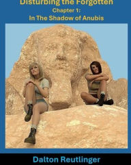 Title: Disturbing the Forgotten: In the Shadow of Anubis, Author: Dalton Reutlinger