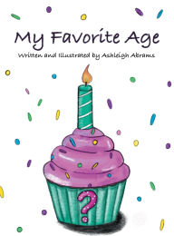 Title: My Favorite Age, Author: Ashleigh Abrams