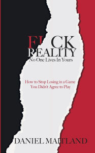 Title: F*ck Reality: No One Lives in Yours, Author: Daniel Maitland