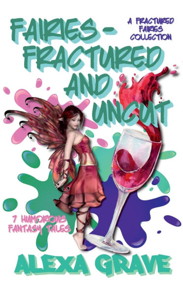 Fairies - Fractured and Uncut: 7 Humorous Fantasy Tales (Fractured Fairies Collection)