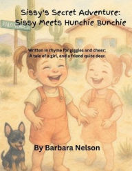 Title: Sissy's Secret Adventure: Sissy Meets Hunchie Bunchie:, Author: Barbara Nelson