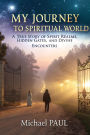My Journey to Spiritual World: A True Story of Spirit Realms, Hidden Gates, and Divine Encounters