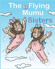 Free ebook books download The Flying Mumu Sisters iBook PDF by Alayna, Ayla English version