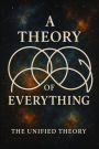A Theory of Everything: The Unified Theory