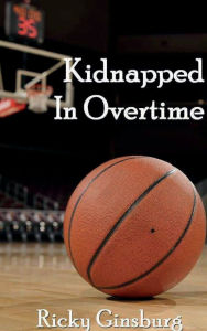 Title: Kidnapped In Overtime, Author: Ricky Ginsburg