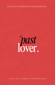 Title: Past Lover Journal: Your Self-Guided Autobiography, Author: Nia Nicole Ashley