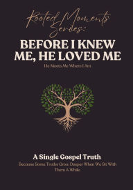 Title: Rooted Moments Series: Before I Knew Me, He Loved Me:, Author: Manesha Brown-Bender