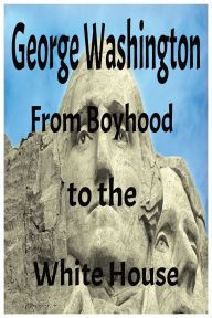 Title: George Washington: From Boyhood to the White House:A Kid's Guide to a Founding Father, Author: Karen Penrose