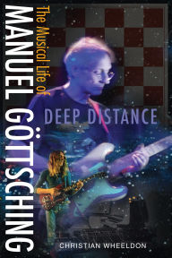 Title: Deep Distance - The Musical Life Of Manuel Göttsching, Author: Christian Wheeldon