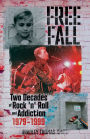 Free Fall: Two Decades of Rock n' Roll and Addiction: 1979-1999