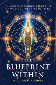 Free download ebooks epub The Blueprint Within: hUnlock the Sacred Blueprint of Who You Were Born To Be English version