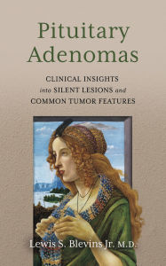 Best book downloader Pituitary Adenomas: Clinical Insights Into Silent Lesions and Common Tumor Features 9798317803896 by Lewis S Blevins 