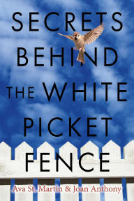 Title: Secrets Behind the White Picket Fence, Author: Ava St. Martin