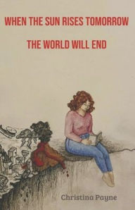 Free jar ebooks mobile download When the Sun Rises Tomorrow the World Will End 9798317805104  by Christina Payne (English Edition)