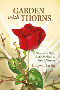 Download books for free online Garden With Thorns: Planted In Pain, Blooming in God's Purpose by Lesley Langwan 9798317805630 (English Edition) 