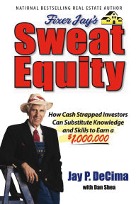 Title: Sweat Equity: How Cash Strapped Investors Can Sub. Knowledge & Skills to Earn $1,000,0000, Author: 