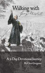Download free ebooks online for free Walking with George Whitefield: A 31 Day Devotional Journey by Chris Goeppner 9798317807207  in English