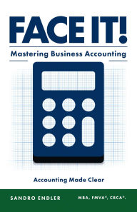 Title: Face It! Mastering Business Accounting, Author: Sandro Endler