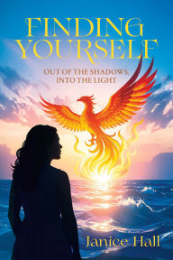 Title: Finding Yourself: Out of the Shadows, Into the Light, Author: Janice Hall