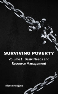 Best sales books free download Surviving Poverty: Volume 1: Basic Needs and Resource Management by Nicole Hudgins 9798317810320  (English Edition)