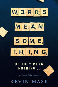 Title: Words Mean Something: Or They Mean Nothing..., Author: Kevin Mask