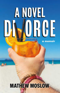 Title: A Novel Divorce: A Memoir, Author: Mathew Moslow