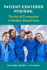 Title: Patient-Centered Hygiene: The Art of Connection in Modern Dental Care, Author: Mary Hughes BS RDH