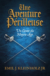 Title: Une Aventure Périlleuse, Author: Emil Kleinholz Jr