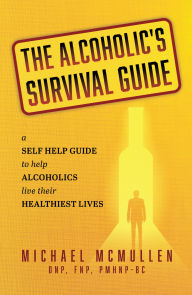 Title: The Alcoholic's Survival Guide, Author: Michael McMullen