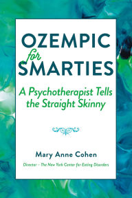 Title: Ozempic for Smarties: A Psychotherapist Tells the Straight Skinny, Author: Mary Anne Cohen