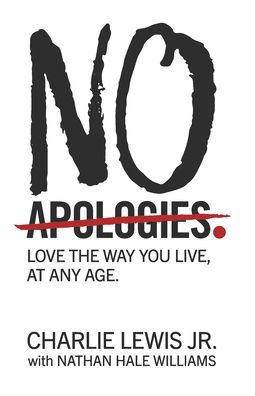 No Apologies.: Love the Way You Live, at Any Age