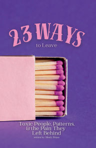 Title: 23 Ways to Leave: Toxic People, Patterns & the Pain They Left Behind, Author: Mindy Deane