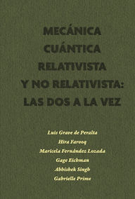 Title: Mecanica Cuántica Relativista y No Relativista: Las dos a la vez, Author: Luis Grave de Peralta