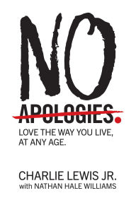 Title: No Apologies.: Love the Way You Live, at Any Age, Author: Charlie Lewis Jr