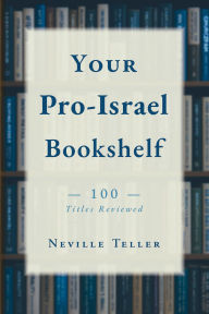 Title: Your Pro-Israel Bookshelf: 100 titles reviewed, Author: Neville Teller