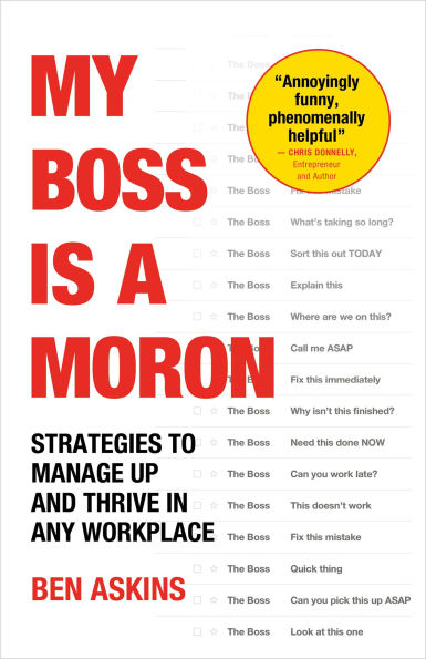 My Boss Is a Moron: Strategies to Manage Up and Thrive Any Workplace