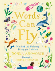 Title: Words Can Fly: Mindful and Uplifting Poetry for Children, Author: Donna Ashworth